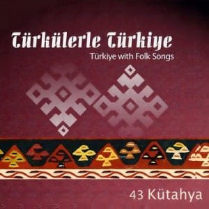 ALBÜMLERİ Türkülerle Türkiye Kütahya Albümü